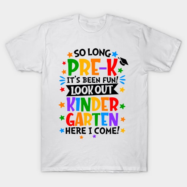 So Long Pre-k It Is Been Fun Look Out Kindergarten Here I Come T-Shirt by Slondes